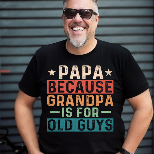 Papa Because Grandpa Is For Old Guys (RTP- Ready to Print)