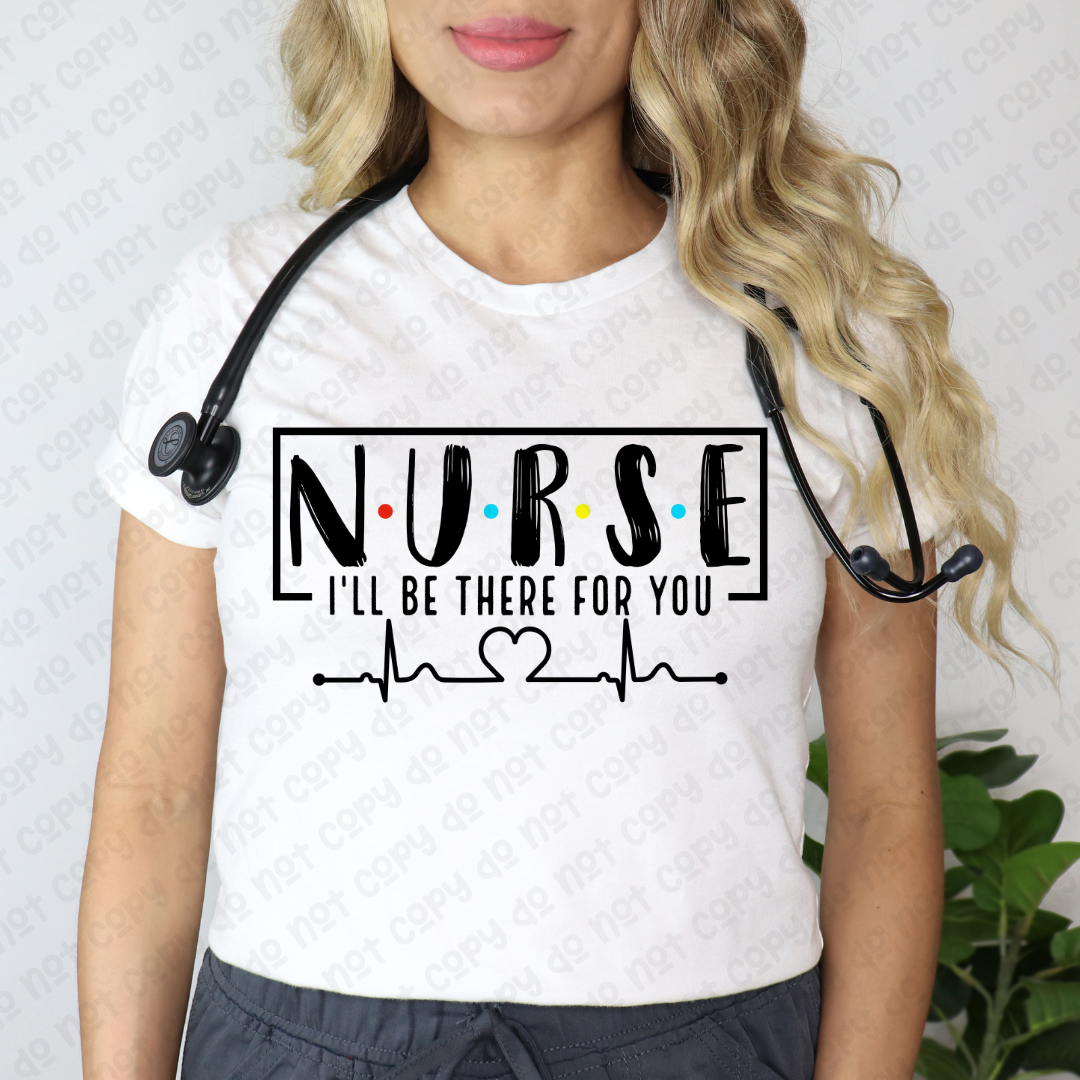 Nurse-I'll Be There For You (RTP- Ready to Print)