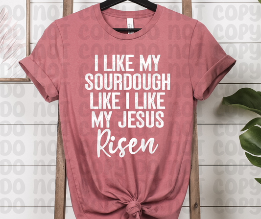 I Like My Sourdough Like I Like My Jesus Risen(RTP- Ready to Print)