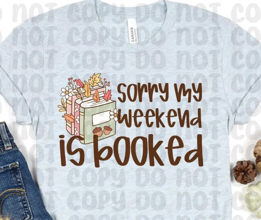 Sorry My Weekend Is Booked (RTP- Ready to Print)