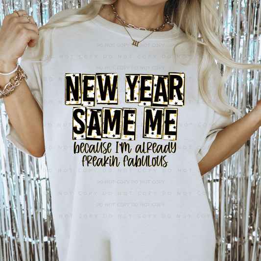 New Year Same Me Because I'm Already Freakin Fabulous(RTP- Ready to Print)